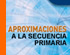 APROXIMACIONES A LA SECUENCIA PRIMARIA 
